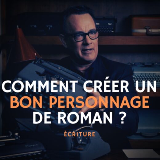 Comment créer un bon personnage de roman ?