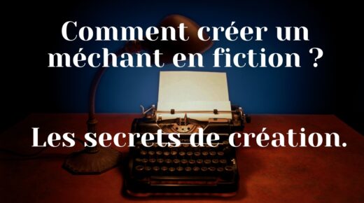 Comment créer un méchant en fiction - Les secrets de création.