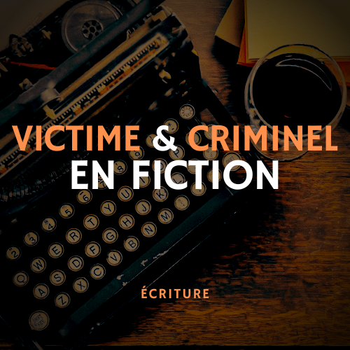 Victime et criminel en fiction - MasterClass écriture